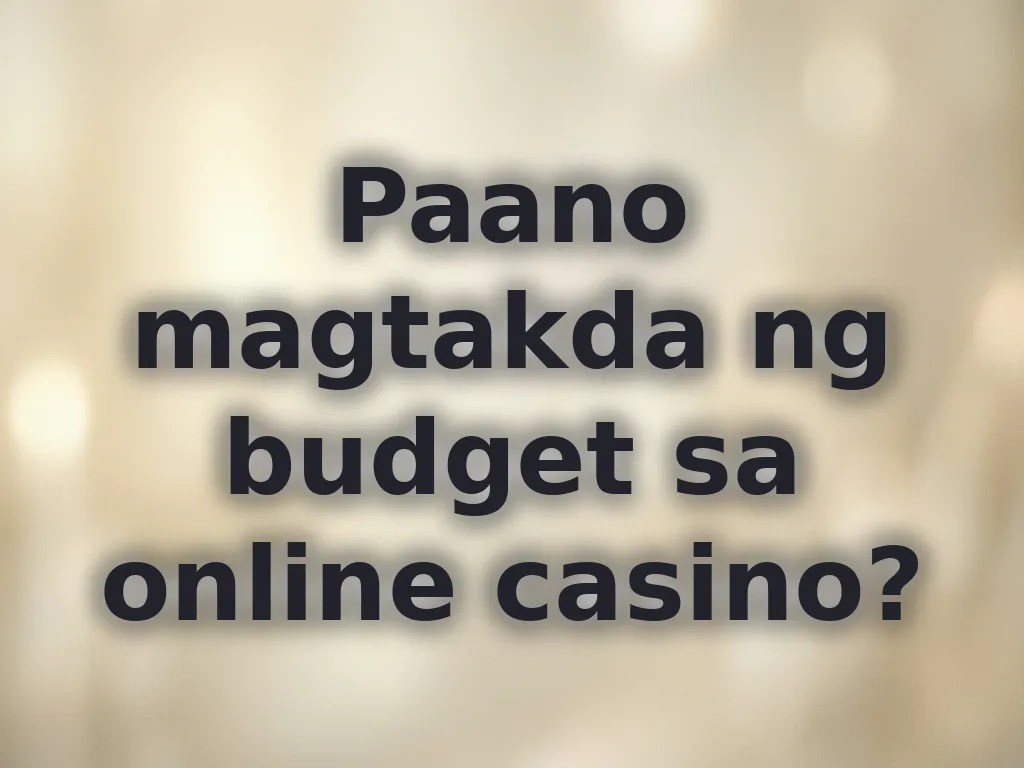 Paano magtakda ng budget sa online casino?